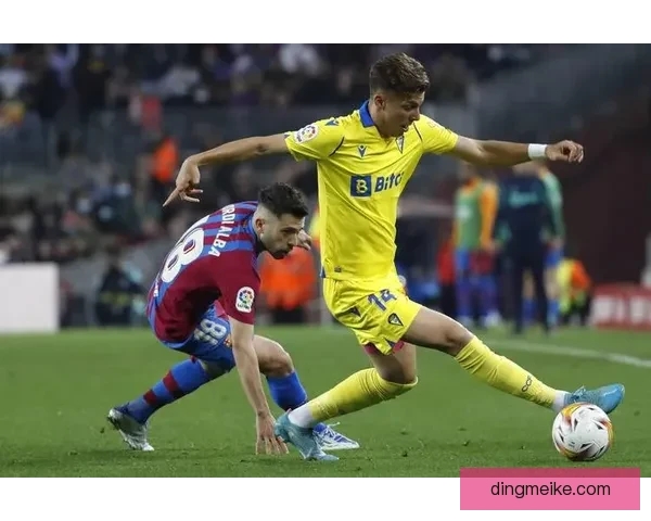 加的斯主场迎战巴萨西甲焦点之战悬念与看点全面解析赛前形势解读